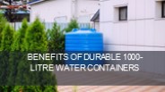 benefits of Durable 1000-Litre Water Containers