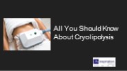 All You Should Know About Cryolipolysis