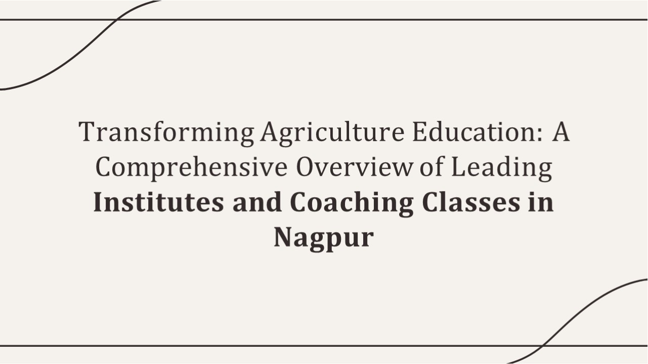 Leading Agriculture Institutes & Coaching Classes in Nagpur