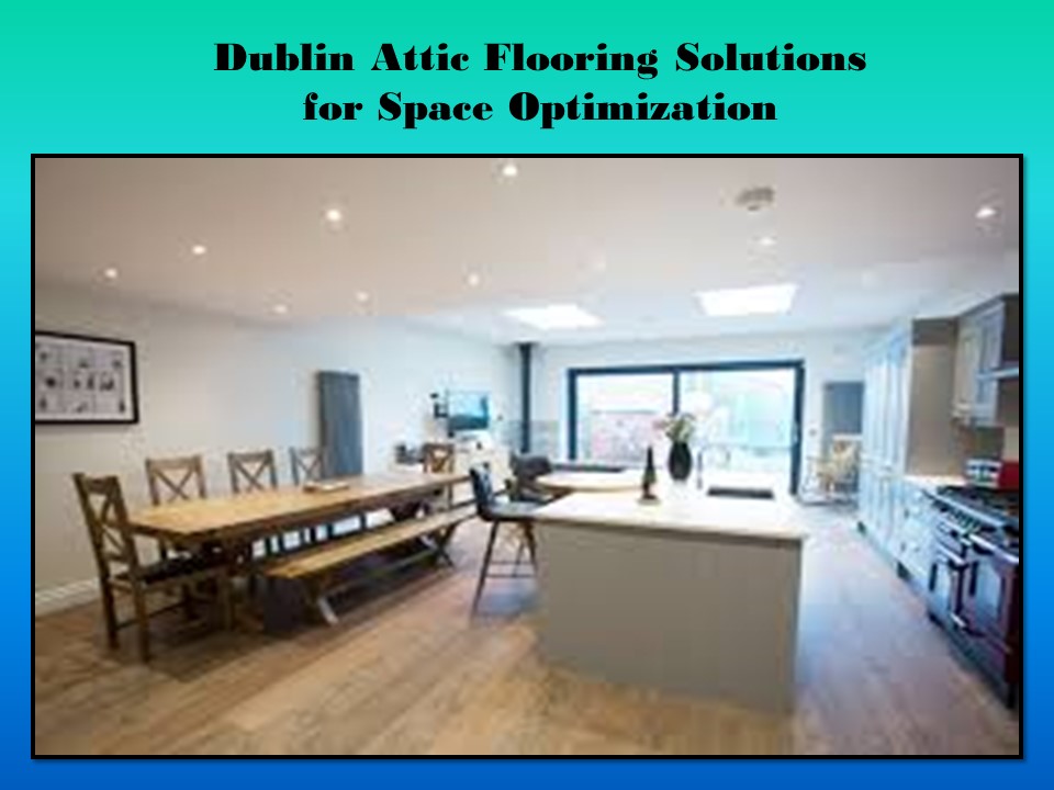 Dublin Attic Flooring Solutions for Space Optimization