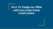 How To Design An Office Addition/Guest Room Combination