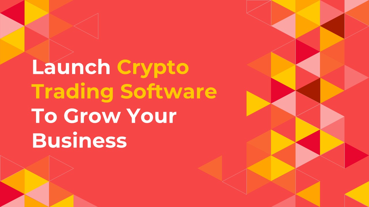 Launch Crypto Trading Software To Grow Your Business