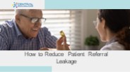 How to Reduce Patient Referral Leakage