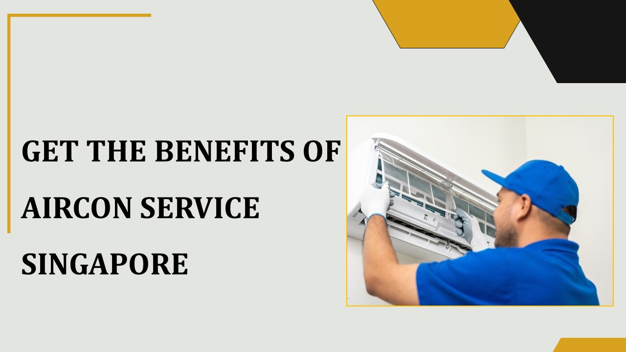 Get The Benefits of Aircon Service Singapore