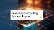 Quantum Computing Market Report 2023