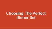 Choosing The Perfect Dinner Set