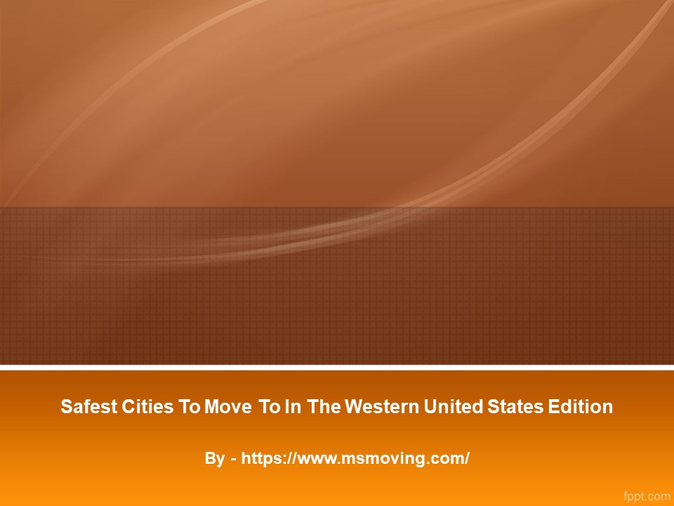 Safest Cities To Move To In The Western United States Edition