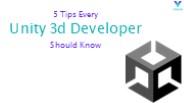 5 Tips Every Unity 3d Developer Should Know