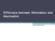 Difference between Minimalism and Maximalism