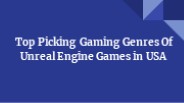 Top picking gaming genres of Unreal Engine Games in USA