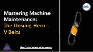 Mastering Machine Maintenance: The Unsung Hero -  V Belts