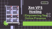 Xen VPS Hosting - Empowering Your Online Presence