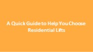 A Quick Guide to Help You Choose Residential Lifts