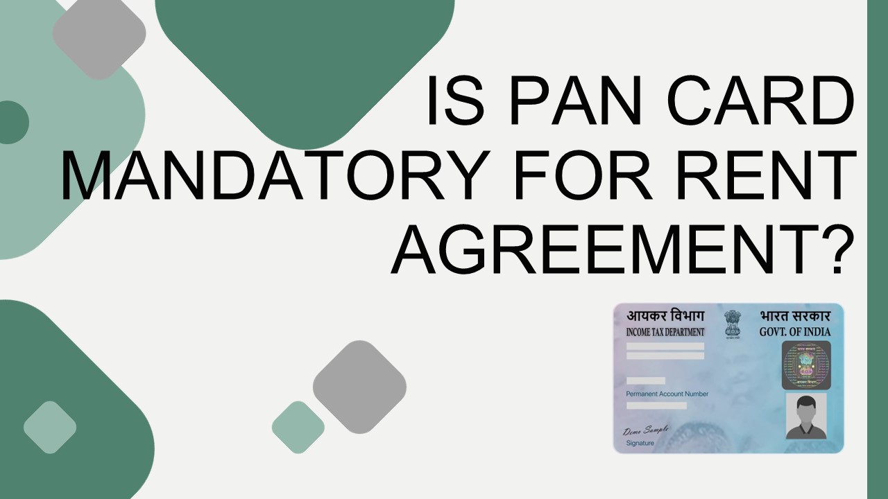 Is PAN card mandatory for rent agreement?