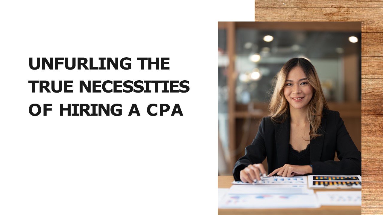 Unfurling The True Necessities Of Hiring A CPA