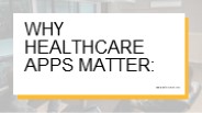 WHY HEALTHCARE APPS MATTER: