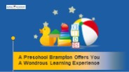 A Preschool Brampton Offers You a Wondrous Learning Experience