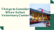 Things to Consider When Select Veterinary Center