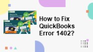 How to Resolve QuickBooks Error Code 1402?