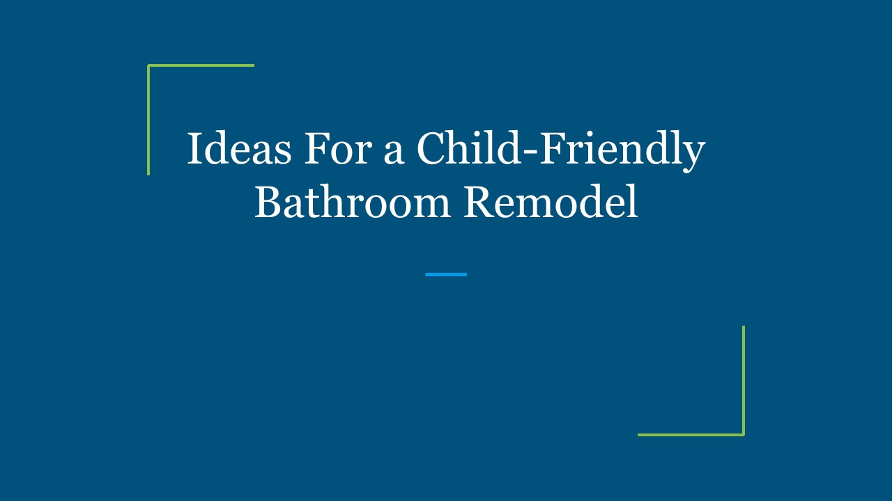 Ideas For a Child-Friendly Bathroom Remodel