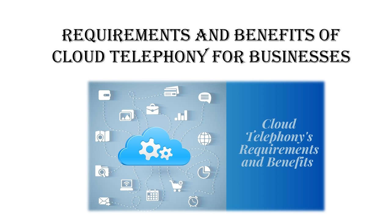 Requirements and Benefits of Cloud Telephony for Businesses