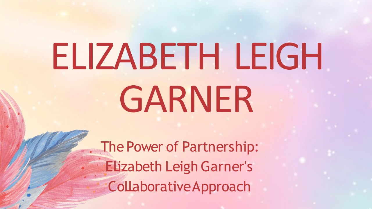 Synergistic Alliances: Elizabeth Leigh Garner's Art of Collaboration
