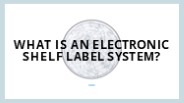 What Is an Electronic Shelf Label  Systems?