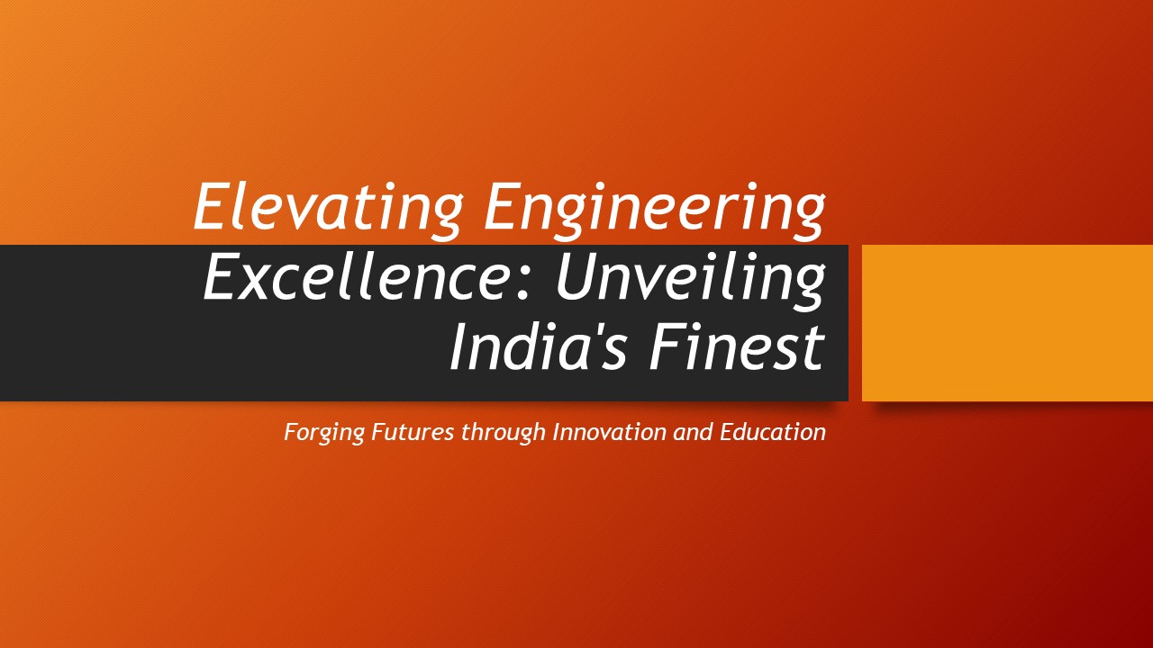 Elevating Engineering Excellence: Unveiling India's Finest
