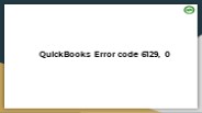 How to Tackle out QuickBooks Error code 6129, 0?