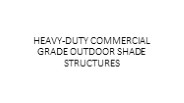 HEAVY-DUTY COMMERCIAL GRADE OUTDOOR SHADE STRUCTURES