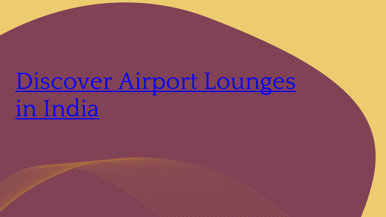 Discover Airport Lounges in India