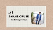 Shane Cruse -An Entrepreneur