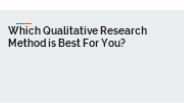 Which Qualitative Research Method is Best For You?