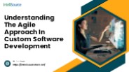 Understanding The Agile Approach In Custom Software Development