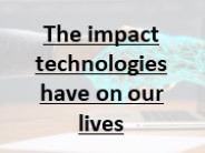 The impact technologies have on our lives