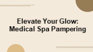 Elevate Your Glow: Medical Spa Pampering