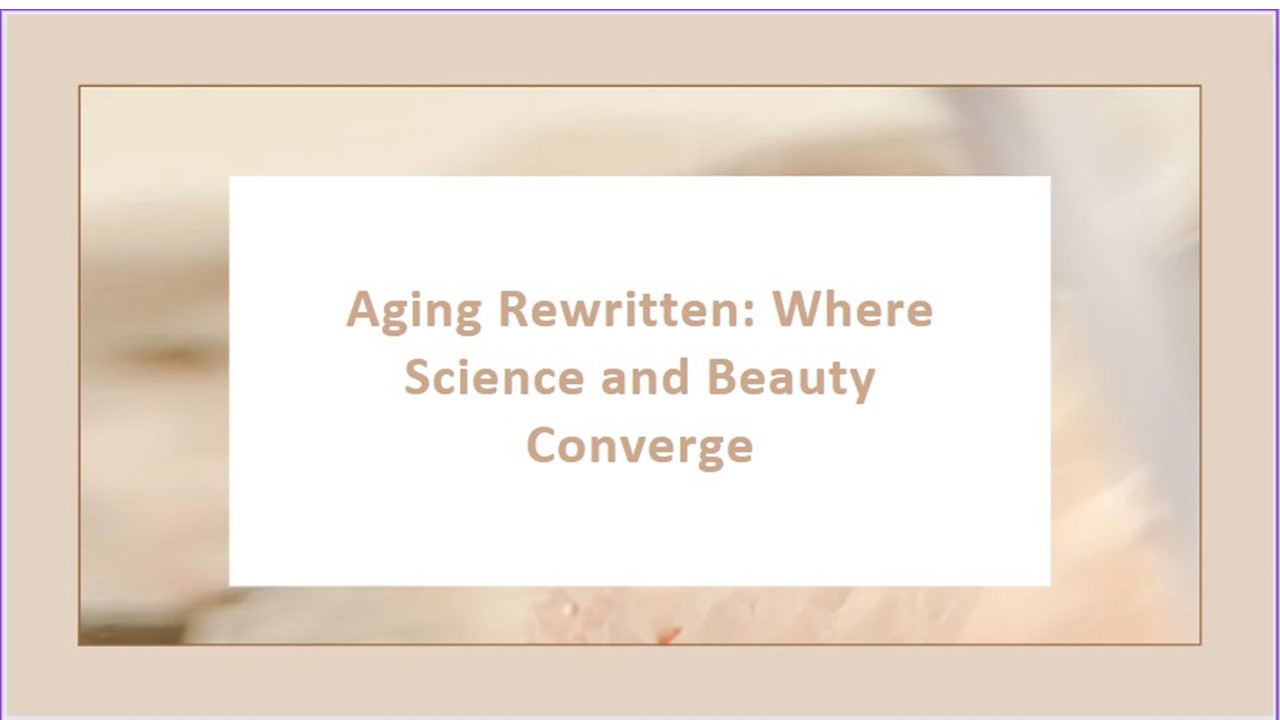 Aging Rewritten: Where Science and Beauty Converge