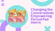 Changing Conversation: Empowering Period Pad Users Through Education
