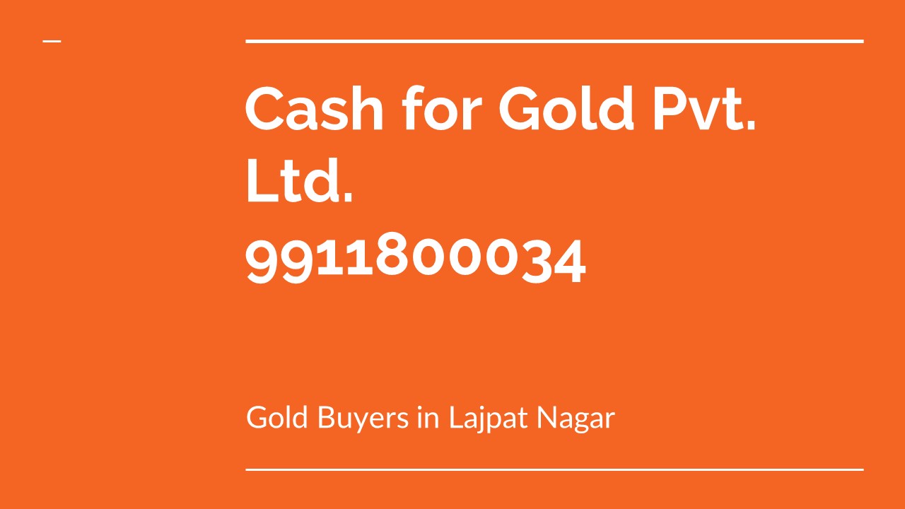 cash for gold in Lajpat Nagar - sell gold now
