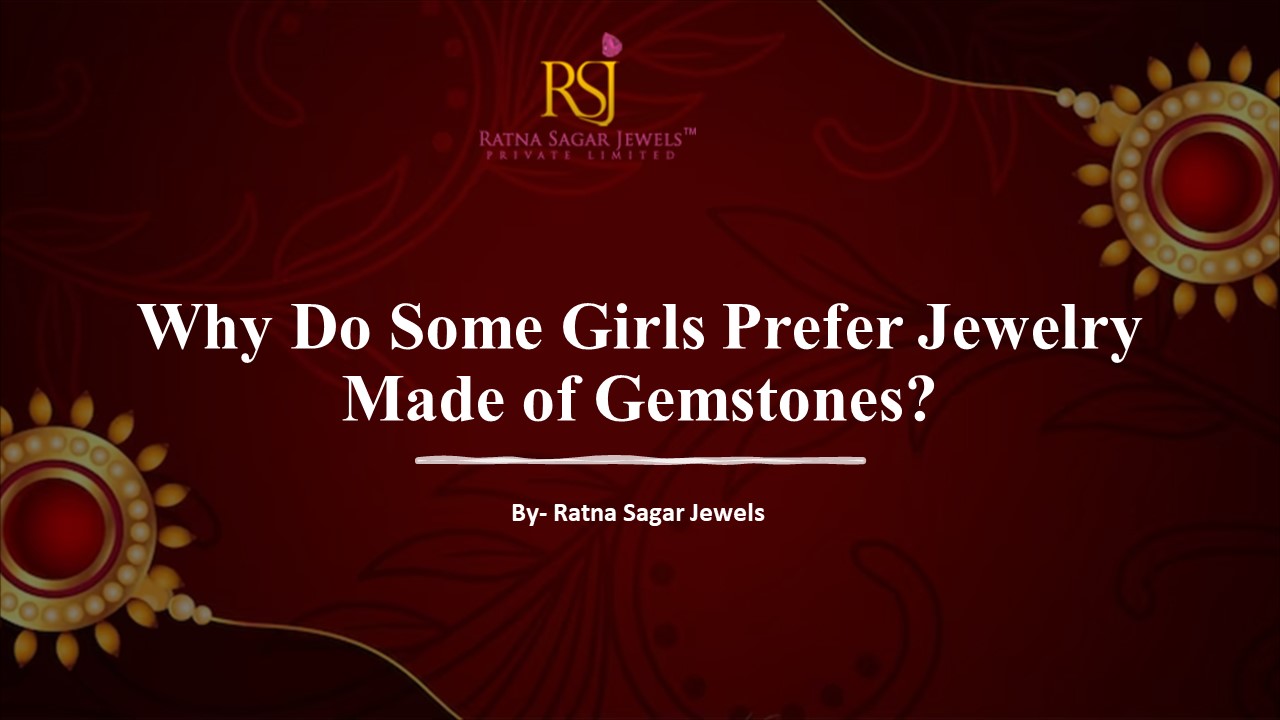Why Do Some Girls Prefer Jewelry Made of Gemstones?​