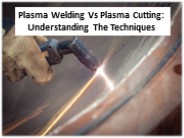 Difference Between Plasma Cutting and Plasma Welding
