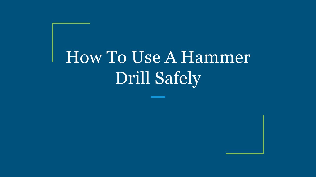 How To Use A Hammer Drill Safely presentation | free to download