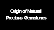 Origin of Natural Precious Gemstones