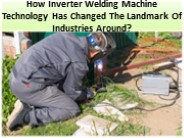 What Is The Main Purpose Of an Inverter Welding Machine?