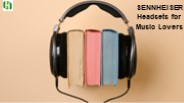 SENNHEISER Headsets for Music Lovers