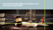 Understanding the Difference between Court Notice and Legal Notice