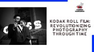 Kodak Roll Film Revolutionizing Photography Through Time