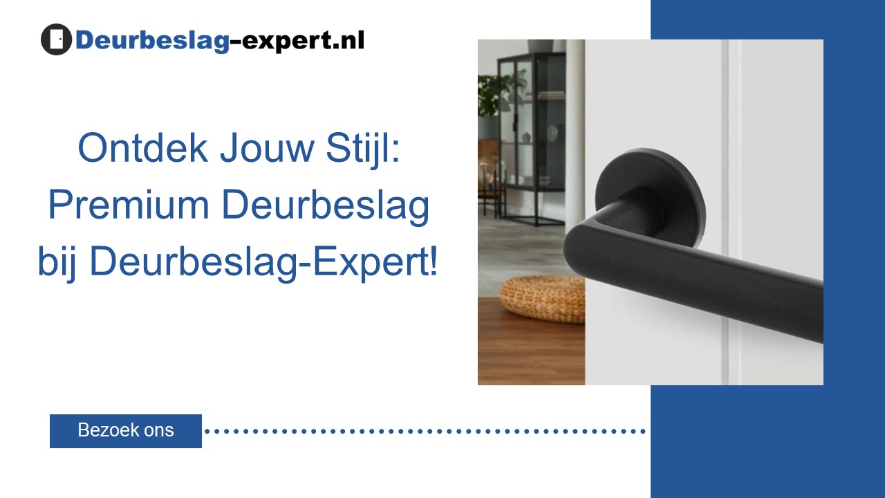 Ontdek Jouw Stijl: Premium Deurbeslag bij Deurbeslag-Expert!