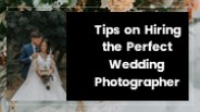 Tips on Hiring the Perfect Wedding Photographer