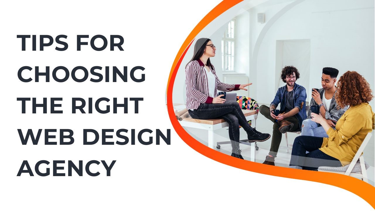 TIPS FOR CHOOSING THE RIGHT WEB DESIGN AGENCY
